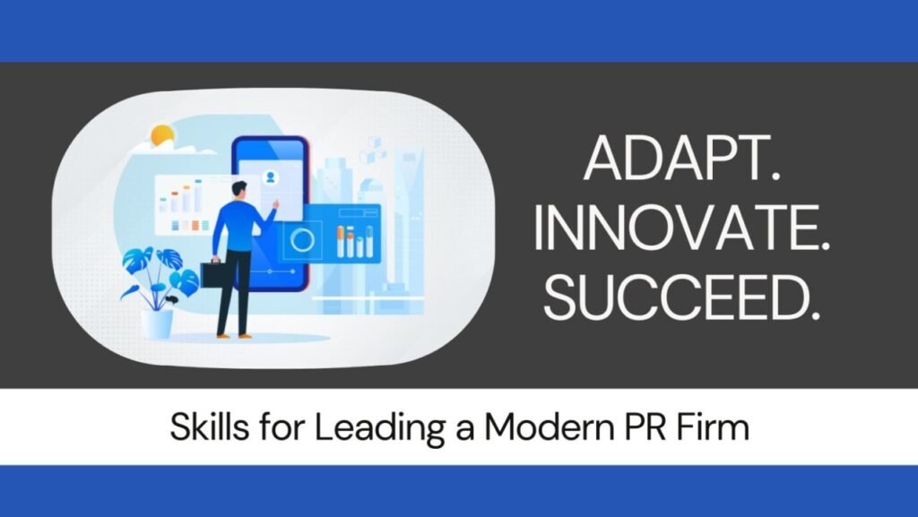 Beyond Traditional PR: Skills for Leading a Modern PR Firm