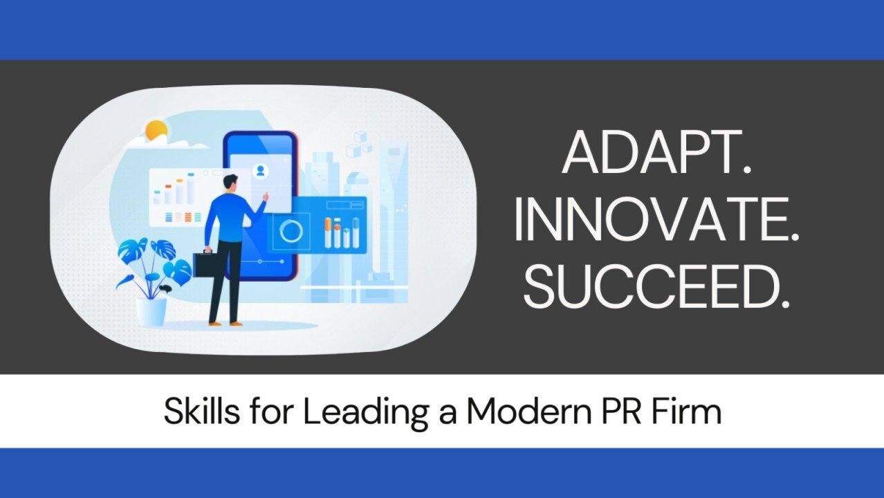 Beyond Traditional PR: Skills for Leading a Modern PR Firm