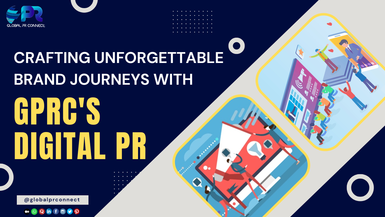 Crafting Unforgettable Brand Journeys with GPRC's Digital PR