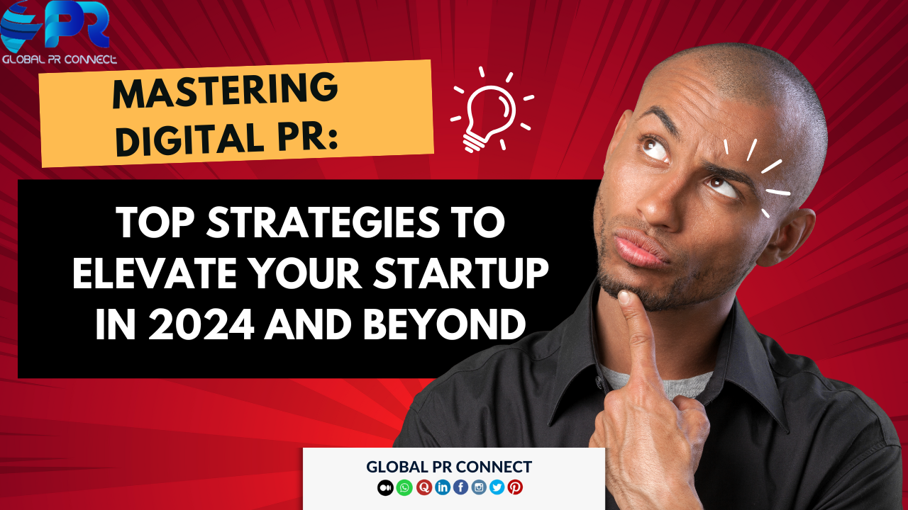 Mastering Digital PR: Top Strategies to Elevate Your Startup in 2024 and Beyond