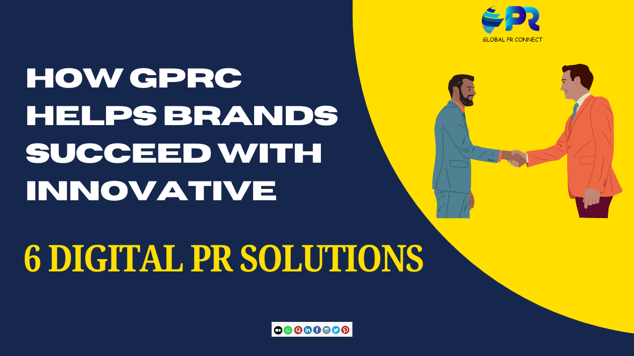 How GPRC Helps Brands Succeed with Innovative 6 Digital PR Solutions