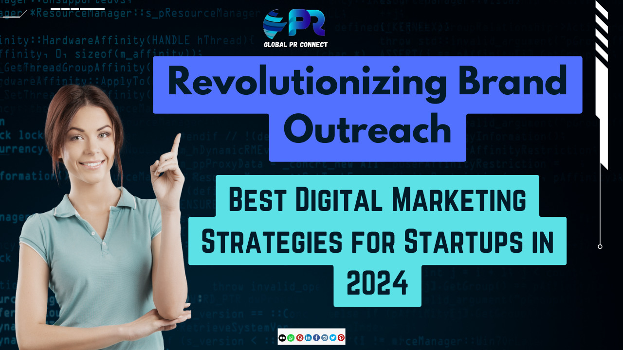 Revolutionizing Brand Outreach: Best Digital Marketing Strategies for Startups in 2024