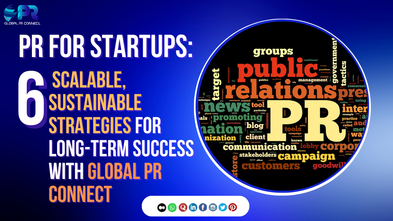 PR for Startups: 6 Scalable, Sustainable Strategies for Long-Term Success with Global PR Connect