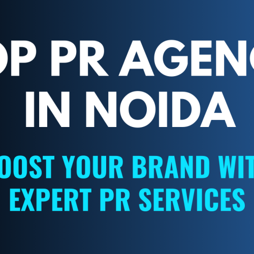 Top PR Agency in Noida 2024: Boost Your Brand with Expert PR Services